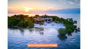 How to Visit Islands on a Budget